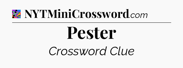 Pester Crossword Clue