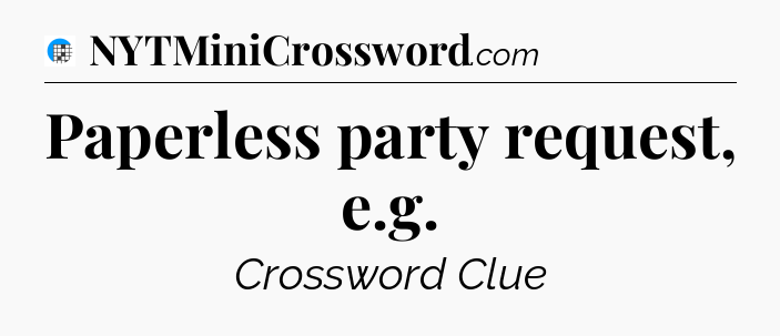 Paperless party request, e.g Crossword Clue