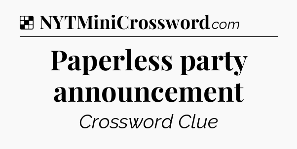 Solution: Paperless party announcement - NYT Crossword