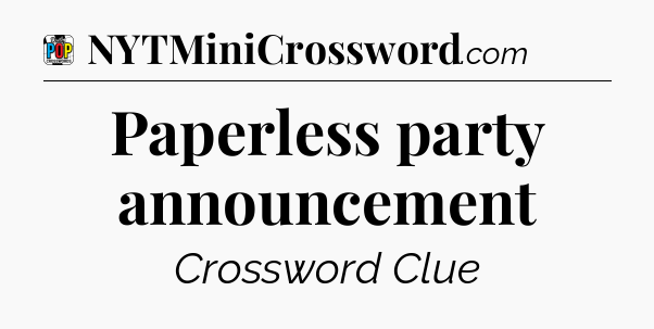 Paperless party announcement Crossword Clue
