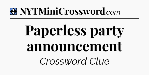 Solution: Paperless party announcement - NYT Mini Crossword