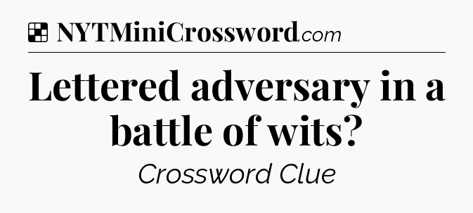 Solution: Lettered adversary in a battle of wits - NYT Crossword