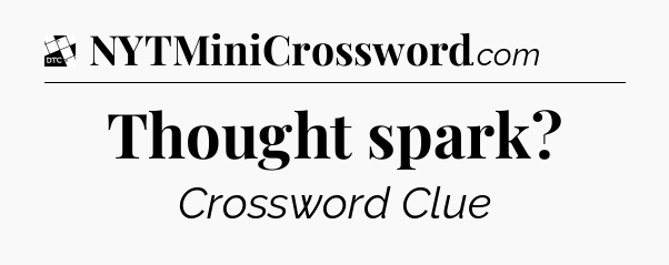 Thought spark - Daily Themed Classic Crossword