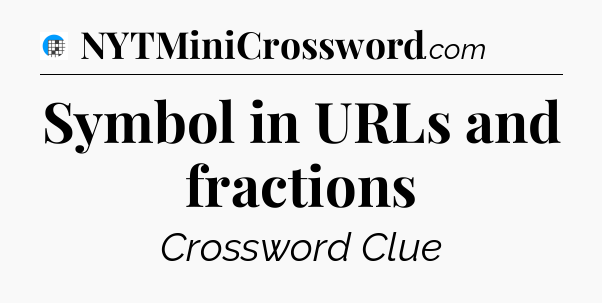 Symbol in URLs and fractions Crossword Clue