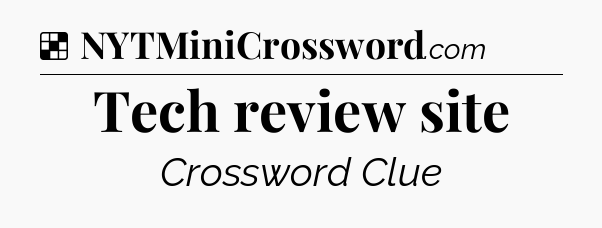 Solution: Tech review site - NYT Crossword