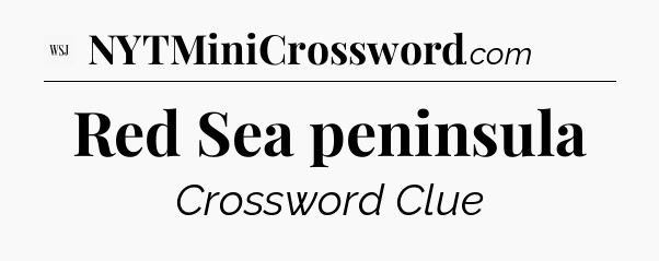 Red Sea peninsula - WSJ Crossword