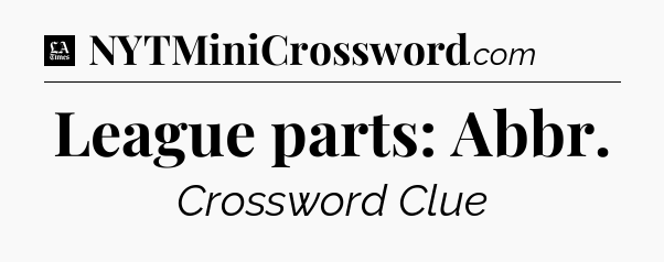 League parts: Abbr - LA Times Crossword