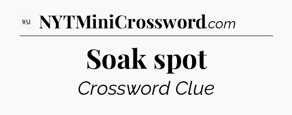 Soak spot - WSJ Crossword
