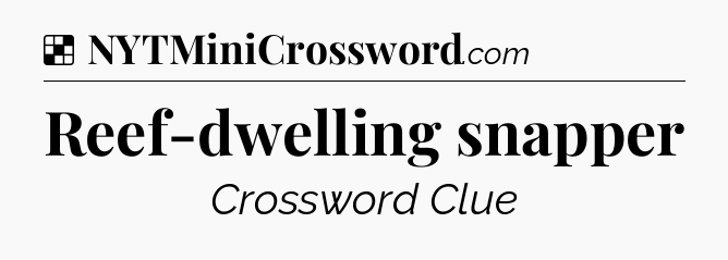 Solution: Reef-dwelling snapper - NYT Crossword