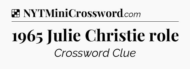 Solution: 1965 Julie Christie role - NYT Crossword