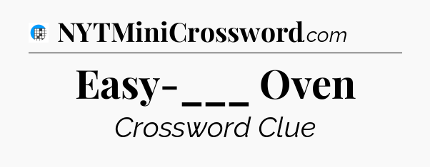 Easy-___ Oven Crossword Clue