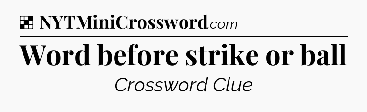 Solution: Word before strike or ball - NYT Crossword