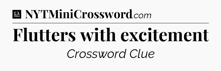 Flutters with excitement - LA Times Crossword