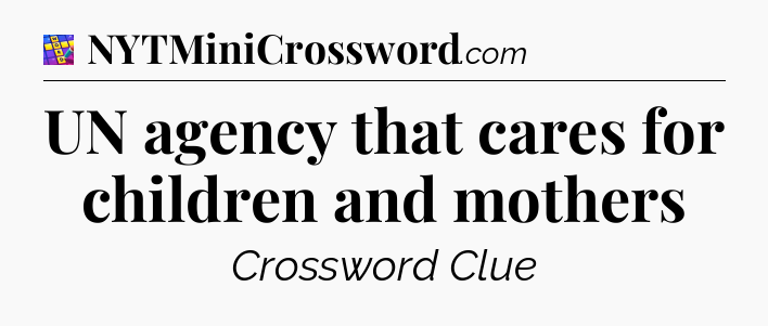 UN agency that cares for children and mothers Codycross