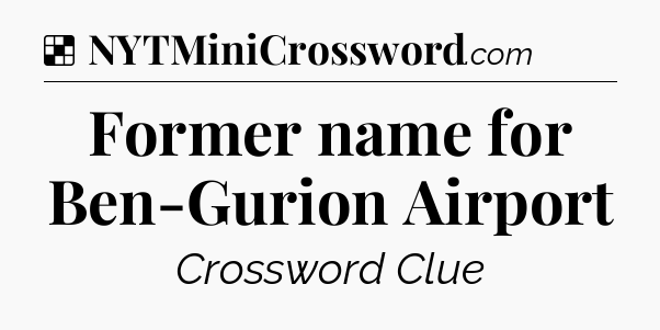 Solution: Former name for Ben-Gurion Airport - NYT Crossword
