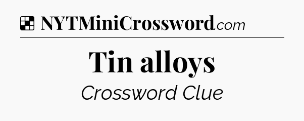 Solution: Tin alloys - NYT Crossword