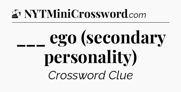 ___ ego (secondary personality) - Daily Themed Classic Crossword