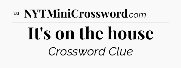 It's on the house - WSJ Crossword