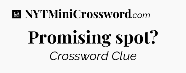 Promising spot - LA Times Crossword