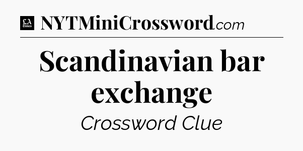 Scandinavian bar exchange - LA Times Crossword