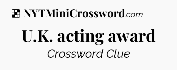 Solution: U.K. acting award - NYT Crossword