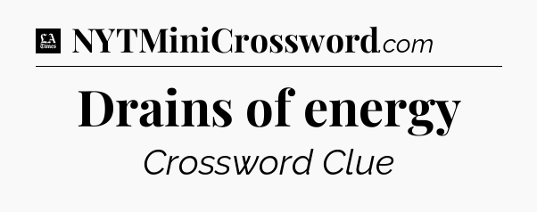 Drains of energy - LA Times Crossword