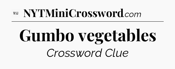 Gumbo vegetables - WSJ Crossword