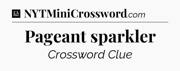 Pageant sparkler - LA Times Crossword