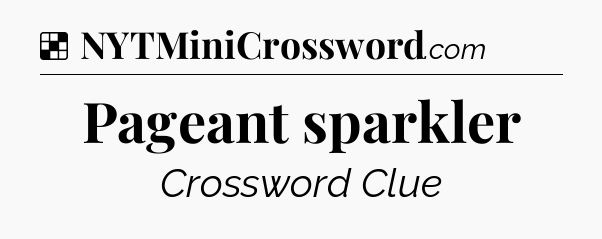 Solution: Pageant sparkler - NYT Crossword