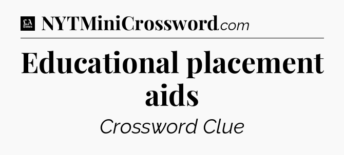 Educational placement aids - LA Times Crossword