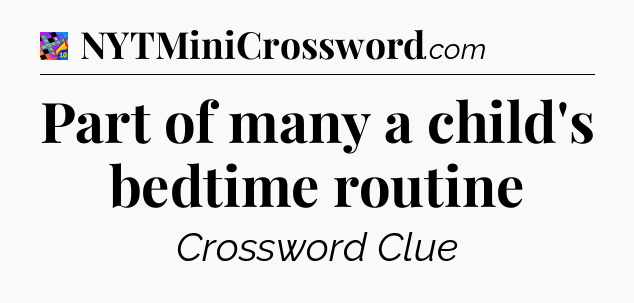 Part of many a child's bedtime routine Crossword Clue