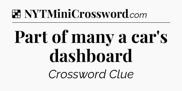 Solution: Part of many a car's dashboard - NYT Crossword