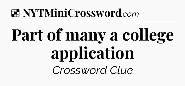 Solution: Part of many a college application - NYT Crossword