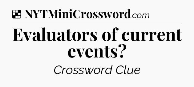 Solution: Evaluators of current events - NYT Crossword