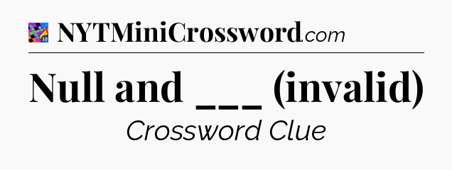 Null and ___ (invalid) Crossword Clue