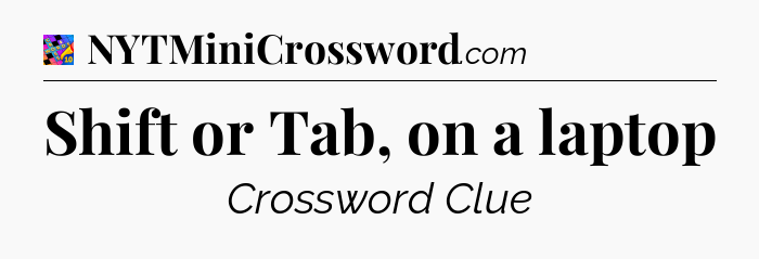 Shift or Tab, on a laptop Crossword Clue
