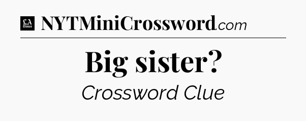 Big sister - LA Times Crossword