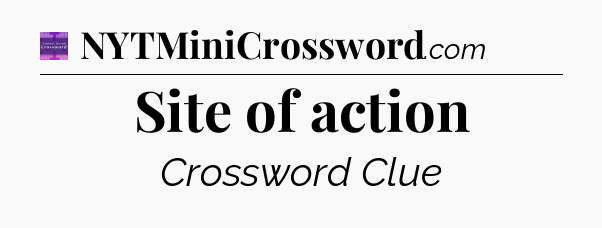 Site of action - Thomas Joseph Crossword