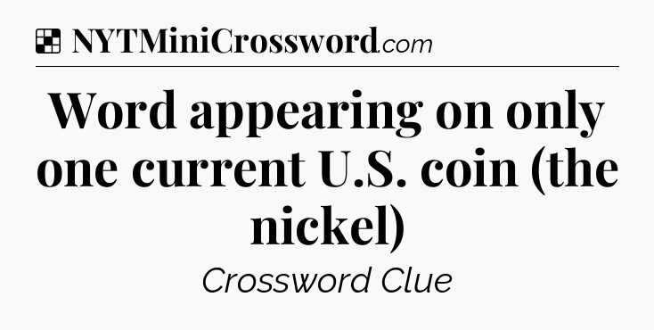 Solution: Word appearing on only one current U.S. coin (the nickel) - NYT Crossword