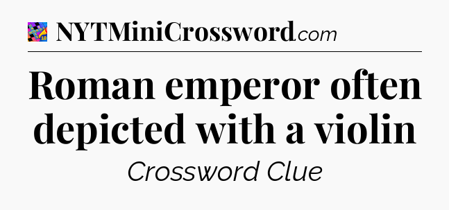 Roman emperor often depicted with a violin Crossword Clue