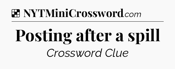 Solution: Posting after a spill - NYT Crossword