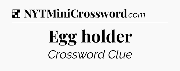 Solution: Egg holder - NYT Crossword