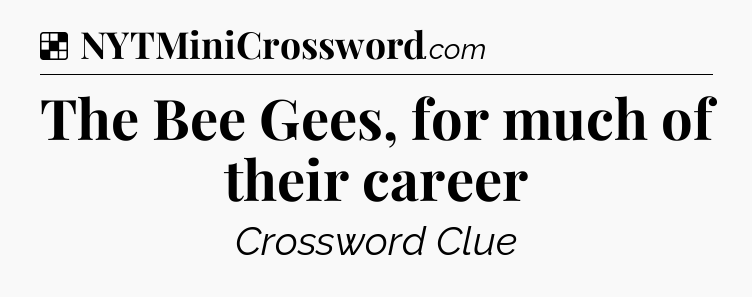 Solution: The Bee Gees, for much of their career - NYT Crossword