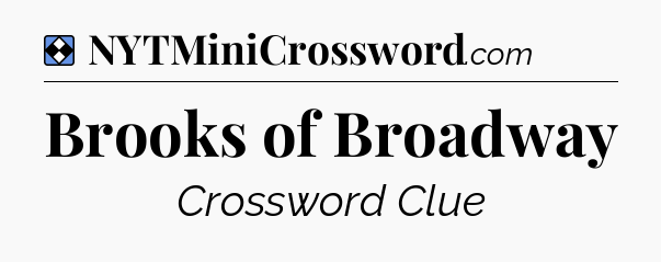 Solution: Brooks of Broadway - NYT Mini Crossword