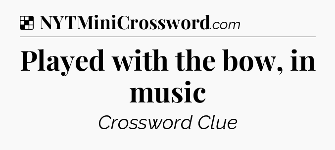 Solution: Played with the bow, in music - NYT Crossword