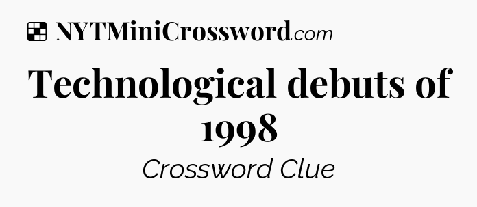 Solution: Technological debuts of 1998 - NYT Crossword