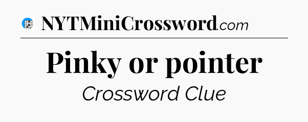 Pinky or pointer Crossword Clue
