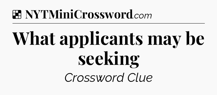 Solution: What applicants may be seeking - NYT Crossword