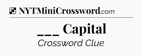 Solution: ___ Capital - NYT Crossword
