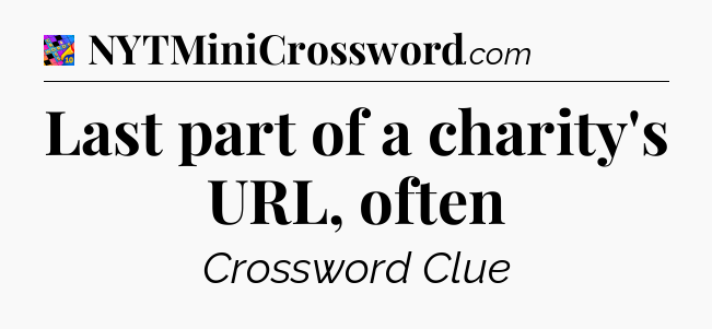 Last part of a charity's URL, often Crossword Clue